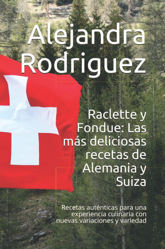 Libro: Raclette Y Fondue: Las Más Deliciosas Recetas De Alem