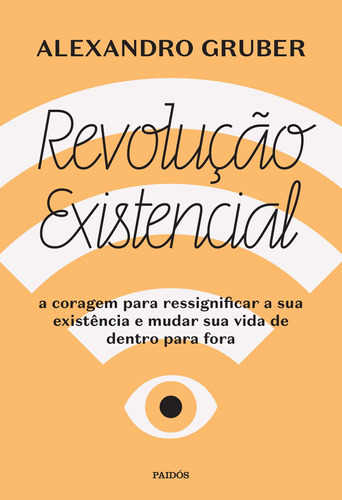 Revolução Existencial: A Coragem Para Ressignificar A Sua Existência E Mudar A Sua Vida De Dentro Pa, De Gruber, Alexandro., Vol. S/n. Editorial Paidós, Tapa Blanda En Portugués, 9999