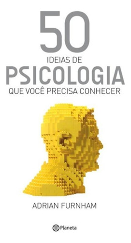 50 ideias de Psicologia que você precisa conhecer, de Furnham, Adrian. Editora Planeta do Brasil Ltda., capa mole em português, 2015