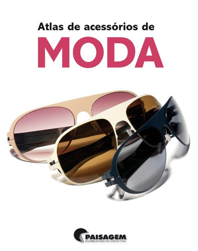 Atlas de acessórios de moda, de Ansensio, Paco. Editora Paisagem Distribuidora de Livros Ltda., capa dura em português, 2012