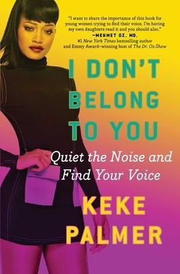 I Don't Belong To You : Quiet The Noise And Find Your Voi...