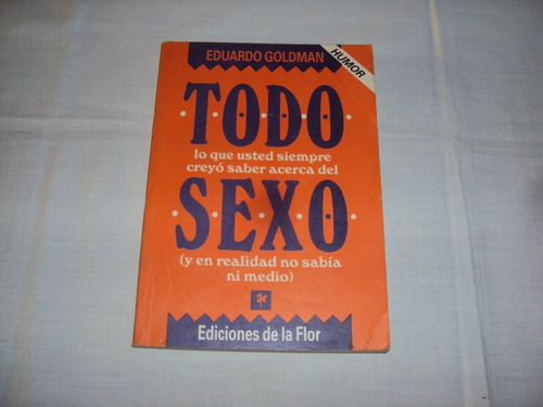 #ñ Todo Lo Que Ud Creyo Saber  Del Sexo - Eduardo Goldman