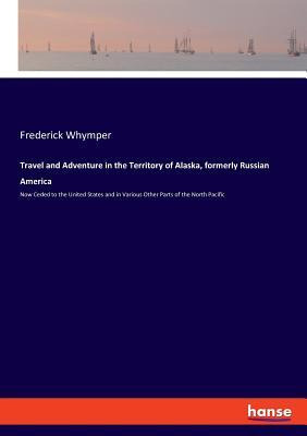 Libro Travel And Adventure In The Territory Of Alaska, Fo...