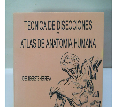 Tecnica De Disecciones Y Anatomia Humana Dr Jose Negrete
