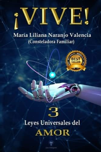 Vive 3 Leyes Universales Del Amor - Naranjo..., De Naranjo Valencia, Maria  Liliana. Editorial Independently Published En Español