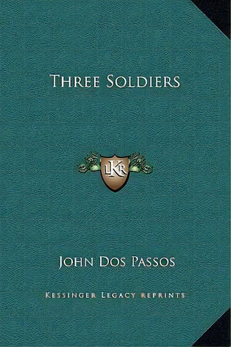 Three Soldiers, De John Dos Passos. Editorial Kessinger Publishing, Tapa Dura En Inglés