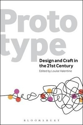Prototype : Design And Craft In The 21st Century - Louise Va