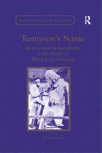 Tennyson's Name: Identity And Responsibility In The Poetry Of Alfred Lord Tennyson, De Barton, Anna. Editorial Routledge, Tapa Blanda En Inglés