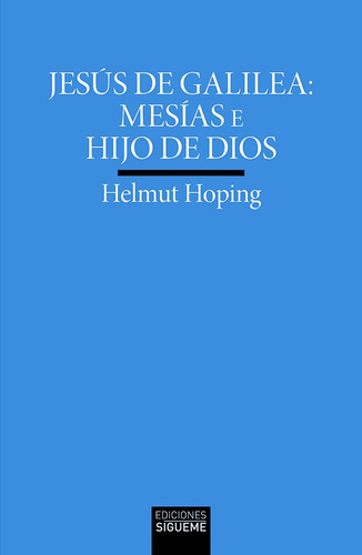 Jesus De Galilea: Mesias E Hijos De Dios, De Hoping, Helmut. Editorial Ediciones Sigueme, S. A., Tapa Blanda En Español