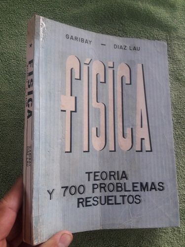 Libro Física Teoría Y 700 Problemas Resueltos Garibay