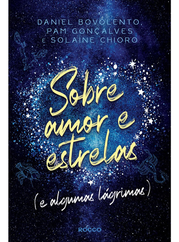 SOBRE AMOR E ESTRELAS (e algumas lágrimas), de Bovolento, Daniel. Editora Rocco Ltda, capa mole em português, 2020