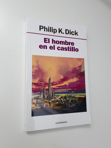 Philip Dick - El Hombre En El Castillo - Minotauro Clarin