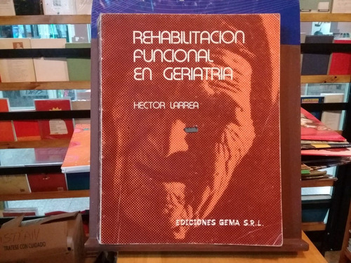 Rehabilitacion Funcional En Geriatria - Hector Larrea - 1982