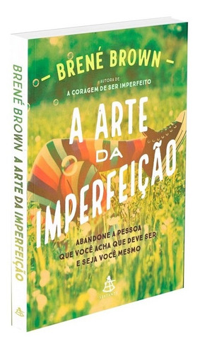 A arte da imperfeição: Abandone a pessoa que você acha que deve ser e seja você mesmo, de Brown, Brené. Editorial GMT Editores Ltda., tapa mole en português, 2020