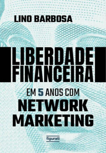 Liberdade Financeira Em 5 Anos Com Network Marketing