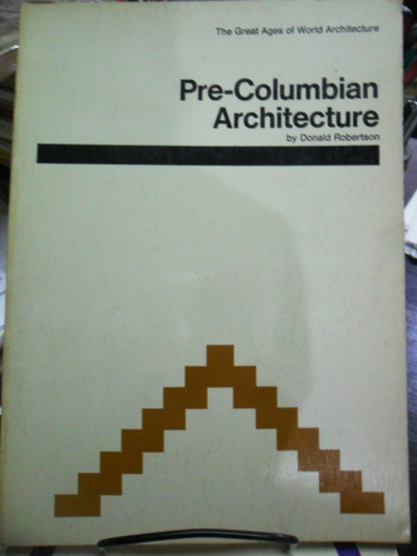 Donald Robertson. Pre-columbian Architecture. (precolombina)