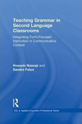 Teaching Grammar In Second Language Classrooms - Hossein ...