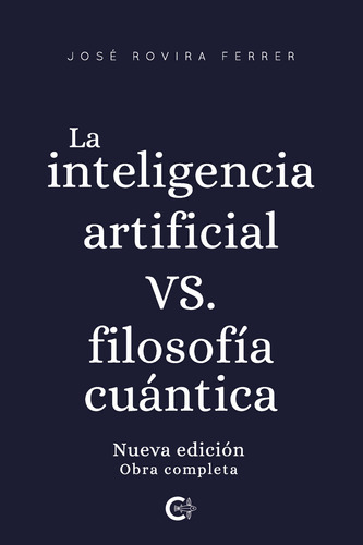 La Inteligencia Artificial Vs. Filosofía Cuántica, De Rovira Ferrer , José.., Vol. 1.0. Editorial Caligrama, Tapa Blanda, Edición 1.0 En Español, 2021