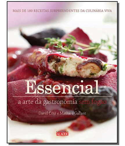 Essencial - A Arte Da Gastronomia Sem Fogão