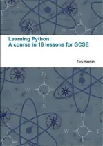 Comprar Learning Python: A Course In 16 Lessons For Gcse: A Course In 16 Lessons For Gcse, De Tony Hawken., Vol. 1. Editorial Lulu Com, Tapa Blanda En Inglés