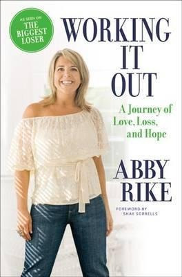 Working It Out : A Journey Of Love, Loss, And Hope - Abby...
