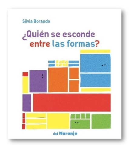 Quien Se Esconde Entre Las Formas ? Td, De Silvia Borando. Editorial Del Naranjo, Tapa Dura En Español