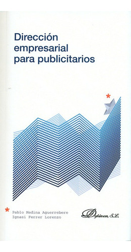 Direccion Empresarial Para Publicitarios, De Pablo Medina Aguerrebere. Editorial Dykinson, Tapa Blanda, Edición 1 En Español, 2014