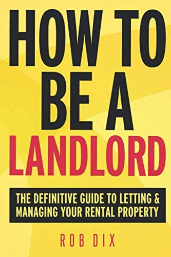 How To Be A Landlord: The Definitive Guide To Letting And Managing Your Rental Property, De Dix, Rob. Editorial Team Incredible Publishing, Tapa Blanda En Inglés