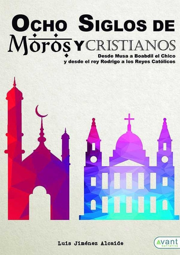 Ocho siglos de moros y cristianos, de Jiménez Alcaide, Luis. Avant Editorial, tapa blanda en español