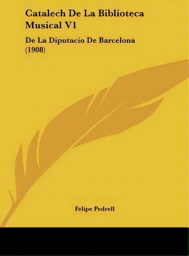 Catalech De La Biblioteca Musical V1, De Felipe Pedrell. Editorial Kessinger Publishing, Tapa Dura En Español