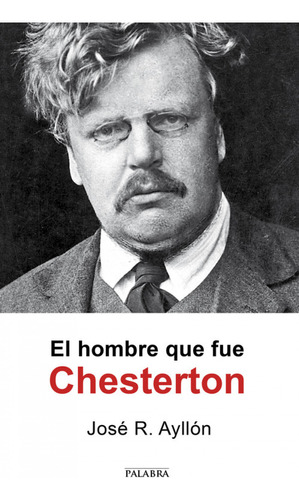 El Hombre Que Fue Chesterton - Ayllon, José Ramón