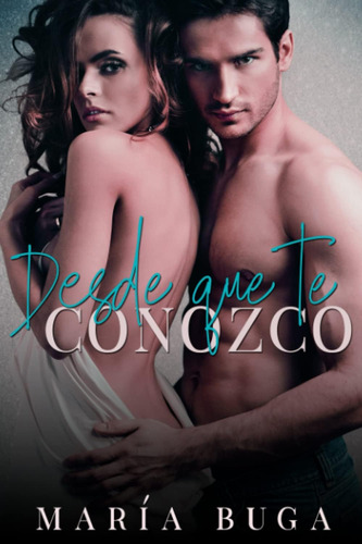 Libro:  Desde Que Te Conozco (spanish Edition)