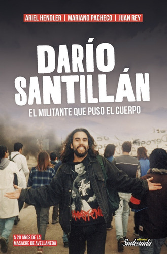 Darío Santillán. El Militante Que Puso El Cuerpo