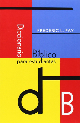 Diccionario Bíblico Para Estudiantes - Frederic L Fay