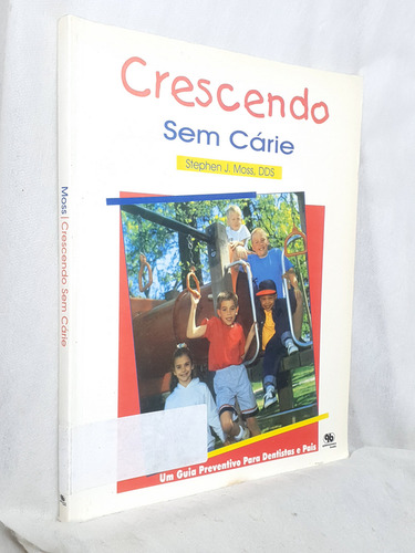 Livro Crescendo Sem Cárie - Stephen J. Moss - Editora Quintessence Books (Usado)