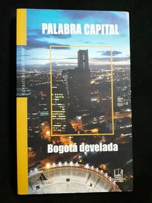 Libro Palabra Capital. Bogotá Develada