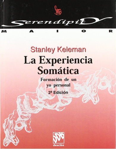 La Experiencia Somática: Formación De Un Yo Personal, De Stanley Keleman. Editorial Desclée De Brouwer En Español