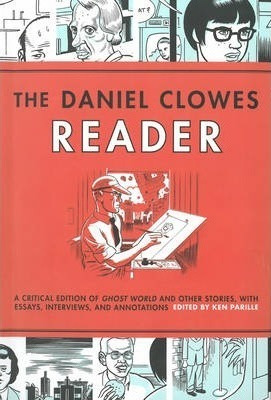 The Daniel Clowes Reader : Ghost World, Nine Short Stories,