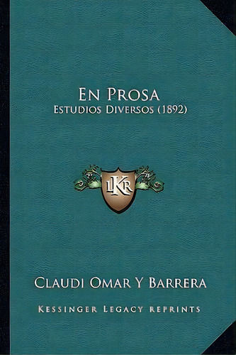 En Prosa, De Claudi Omar Y Barrera. Editorial Kessinger Publishing, Tapa Blanda En Español
