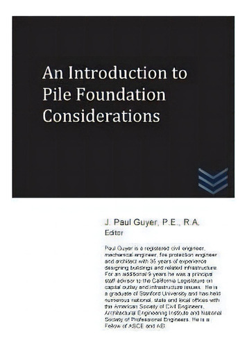 An Introduction To Pile Foundation Considerations, De J Paul Guyer., Vol. 1. Editorial Createspace Independent Publishing Platform, Tapa Blanda En Inglés
