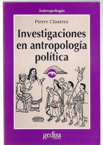 Investigaciones En Antropología Política, Clastres, Gedisa