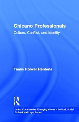 Libro Chicano Professionals: Culture, Conflict, And Ident...