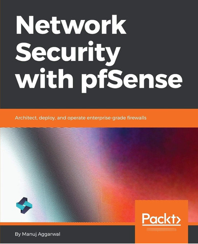 Libro: Network Security With Pfsense: Architect, Deploy, And