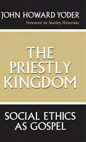 The Priestly Kingdom, De John Howard Yoder. Editorial University Notre Dame Press, Tapa Dura En Inglés