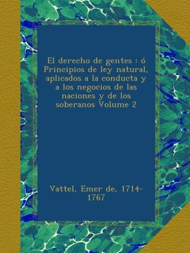 Libro: El Derecho Gentes : Ó Principios Ley Natural, Ap