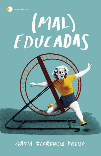 (mal) Educadas, De María Florencia Freijo. Editorial Temas De Hoy, Tapa Blanda, Edición 1 En Español