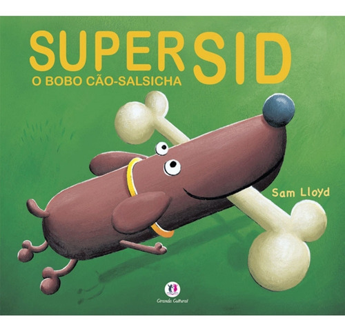 Super Sid, o bobo cão-salsicha, de Lloyd, Sam. Série Histórias emocionantes Ciranda Cultural Editora E Distribuidora Ltda., capa mole em português, 2010