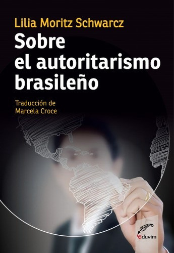Sobre El Autoritarismo Brasileño - Moritz Schwarcz, Lilia