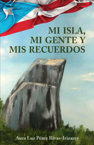 Libro: Mi Isla, Mi Gente Y Mis Recuerdos (spanish Edition)