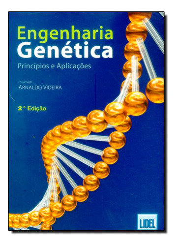 Engenharia Genética: Princípios e Aplicações, de Arnaldo Videira. Editorial LIDEL - EDICOES TECNICAS LTDA, tapa mole en português